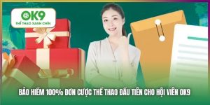 Bảo Hiểm 100% Đơn Cược Thể Thao Đầu Tiên Tại Nhà Cái Ok9