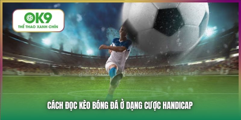 Cách đọc kèo bóng đá ở dạng cược Handicap