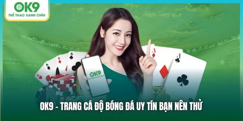 OK9 - trang cá độ bóng đá uy tín bạn nên thử