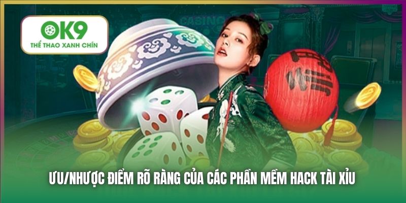 Ưu/nhược điểm rõ ràng của các phần mềm hack Tài Xỉu